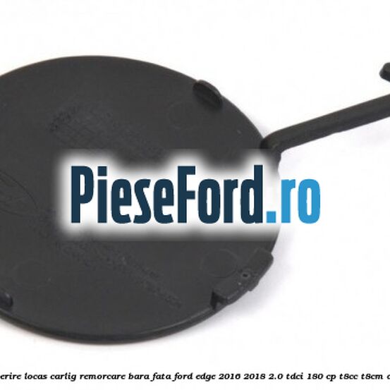 Acoperire locas carlig remorcare bara fata Ford Edge 2016-2018 2.0 TDCi 180 cp T8CC, T8CM diesel