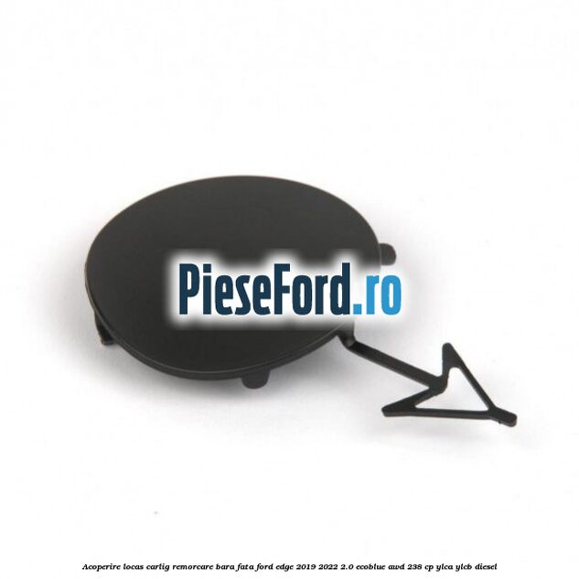 Acoperire locas carlig remorcare bara fata Ford Edge 2019-2022 2.0 EcoBlue AWD 238 cp YLCA, YLCB diesel