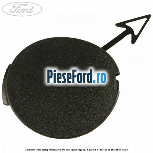 Acoperire locas carlig remorcare bara spate Ford Edge 2016-2018 2.0 TDCi 180 cp T8CC, T8CM diesel