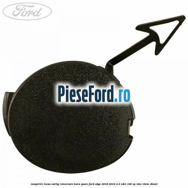 Acoperire locas carlig remorcare bara spate Ford Edge 2016-2018 2.0 TDCi 180 cp T8CC, T8CM diesel