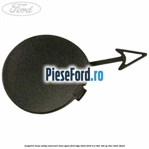 Acoperire locas carlig remorcare bara spate Ford Edge 2016-2018 2.0 TDCi 180 cp T8CC, T8CM diesel