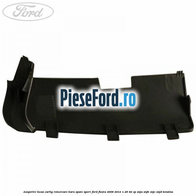 Acoperire locas carlig remorcare bara spate sport Ford Fiesta 2008-2012 1.25 82 cp SNJA, SNJB, SNJC, SNJD benzina