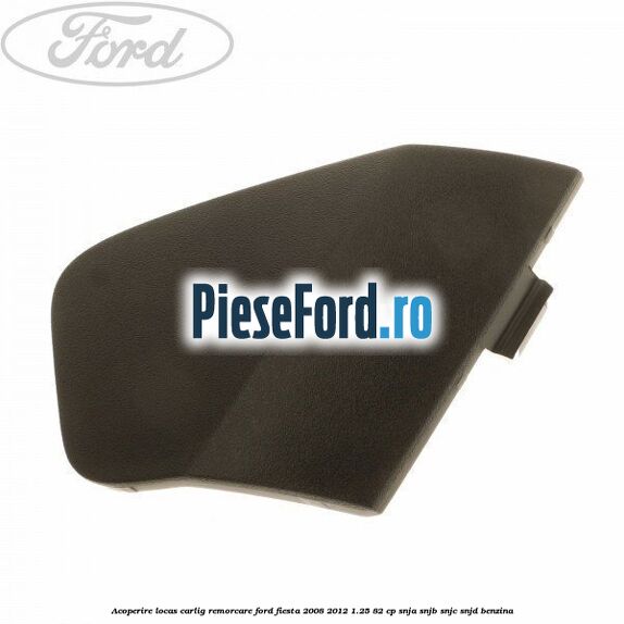Acoperire locas carlig remorcare Ford Fiesta 2008-2012 1.25 82 cp