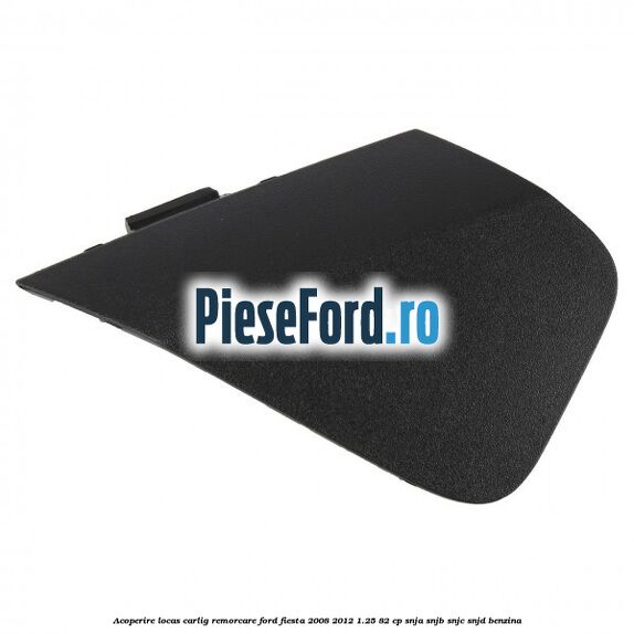 Acoperire locas carlig remorcare Ford Fiesta 2008-2012 1.25 82 cp SNJA, SNJB, SNJC, SNJD benzina