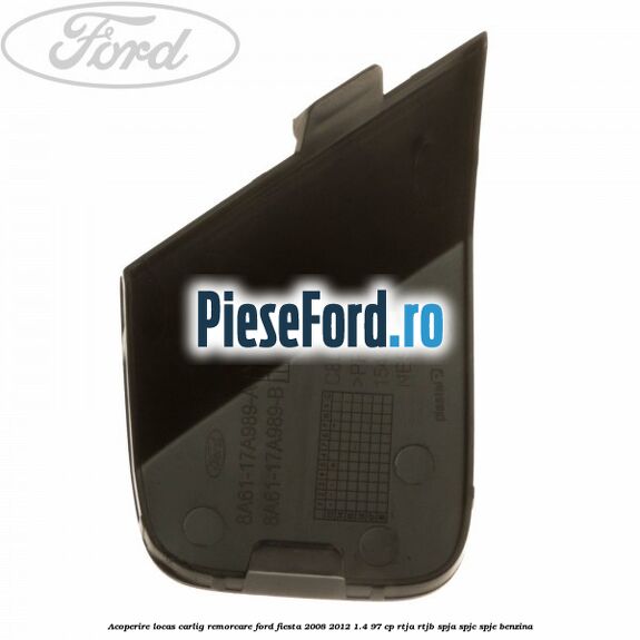 Acoperire locas carlig remorcare Ford Fiesta 2008-2012 1.4 97 cp RTJA, RTJB, SPJA, SPJC, SPJE benzina
