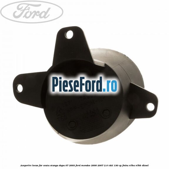 Acoperire locas far ceata stanga dupa 07/2003 Ford Mondeo 2000-2007 2.0 TDCi 130 cp FMBA, N7BA, N7BB diesel