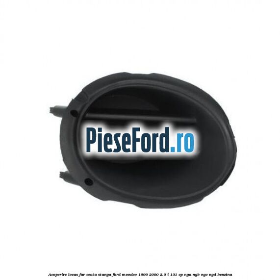 Acoperire locas far ceata stanga Ford Mondeo 1996-2000 2.0 i 131 cp