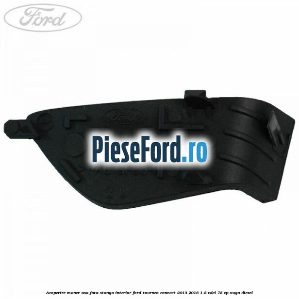Acoperire maner usa fata stanga interior Ford Tourneo Connect 2013-2018 1.5 TDCi 75 cp XUGA diesel