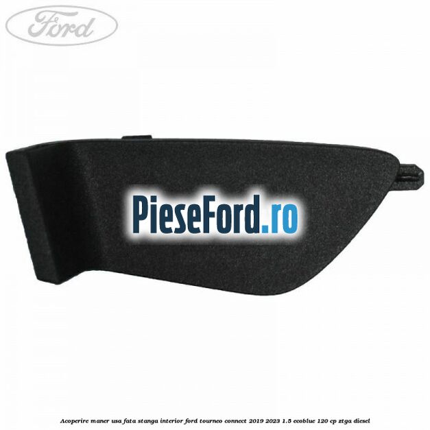 Acoperire maner usa fata stanga interior Ford Tourneo Connect 2019-2023 1.5 EcoBlue 120 cp ZTGA diesel