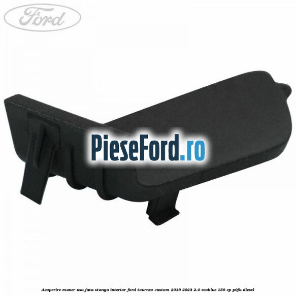 Acoperire maner usa fata stanga interior Ford Tourneo Custom 2019-2023 2.0 EcoBlue 150 cp P0FA diesel