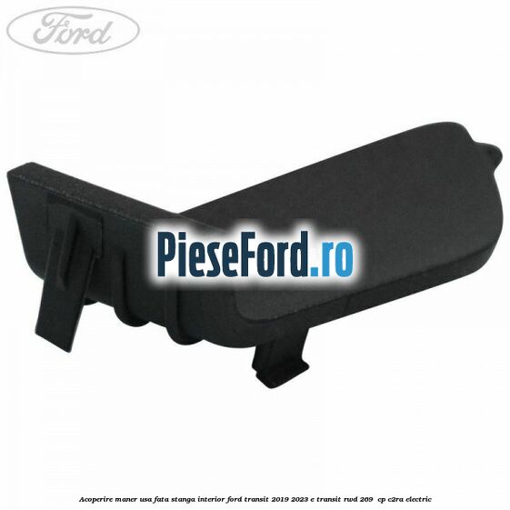 Acoperire maner usa fata stanga interior Ford Transit 2019-2023 E-TRANSIT RWD 269  cp C2RA electric