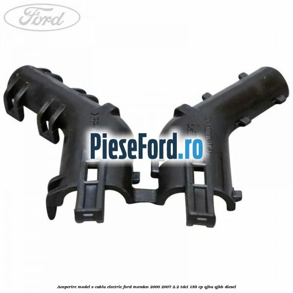 Acoperire model V cablu electric Ford Mondeo 2000-2007 2.2 TDCi 155 cp QJBA, QJBB diesel