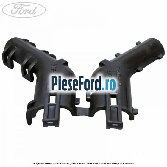 Acoperire model V cablu electric Ford Mondeo 2000-2007 2.5 V6 24V 170 cp LCBD benzina