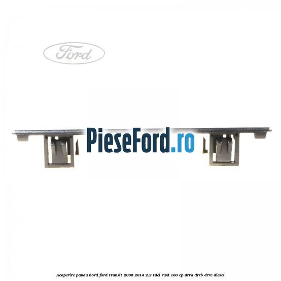 Acoperire panou bord Ford Transit 2006-2014 2.2 TDCi RWD 100 cp Acoperire panou bord Ford Transit 2006-2014 2.2 TDCi RWD 100 cp DRRA, DRRB, DRRC diesel