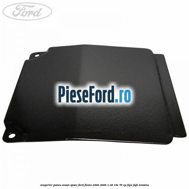 Acoperire panou scaun spate Ford Fiesta 2002-2005 1.25 16V 75 cp FUJA, FUJB benzina