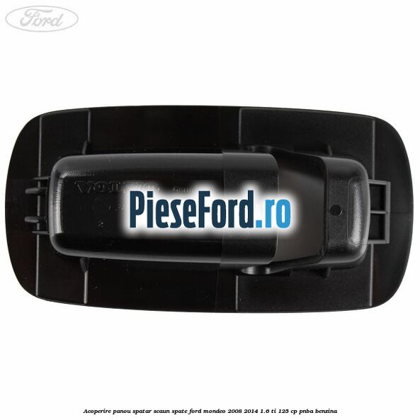 Acoperire panou spatar scaun spate Ford Mondeo 2008-2014 1.6 Ti 125 cp Acoperire panou spatar scaun spate Ford Mondeo 2008-2014 1.6 Ti 125 cp PNBA benzina