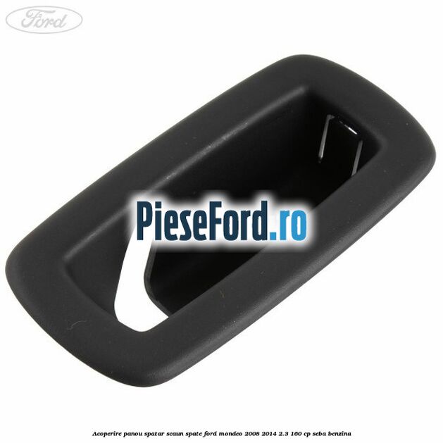 Acoperire panou spatar scaun spate Ford Mondeo 2008-2014 2.3 160 cp SEBA benzina