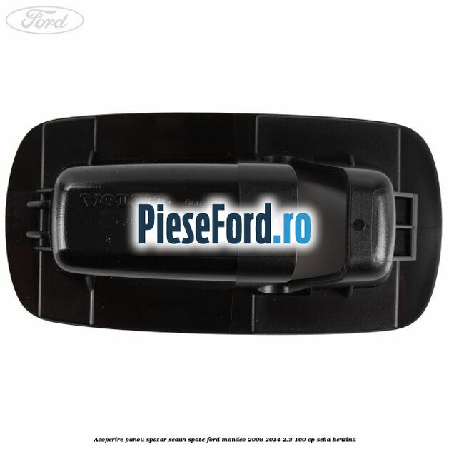 Acoperire panou spatar scaun spate Ford Mondeo 2008-2014 2.3 160 cp Acoperire panou spatar scaun spate Ford Mondeo 2008-2014 2.3 160 cp SEBA benzina