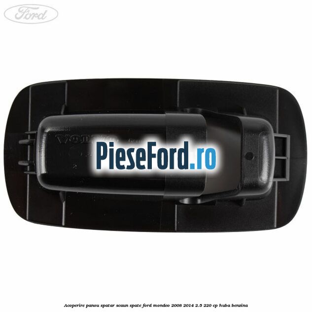 Acoperire panou spatar scaun spate Ford Mondeo 2008-2014 2.5 220 cp Acoperire panou spatar scaun spate Ford Mondeo 2008-2014 2.5 220 cp HUBA benzina