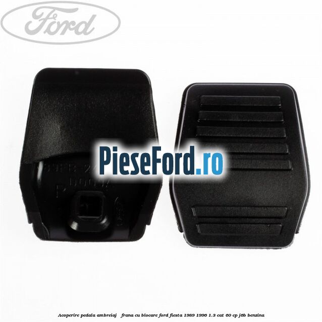 Acoperire pedala ambreiaj / frana cu blocare Ford Fiesta 1989-1996 1.3 CAT 60 cp Acoperire pedala ambreiaj / frana cu blocare Ford Fiesta 1989-1996 1.3 CAT 60 cp J6B benzina