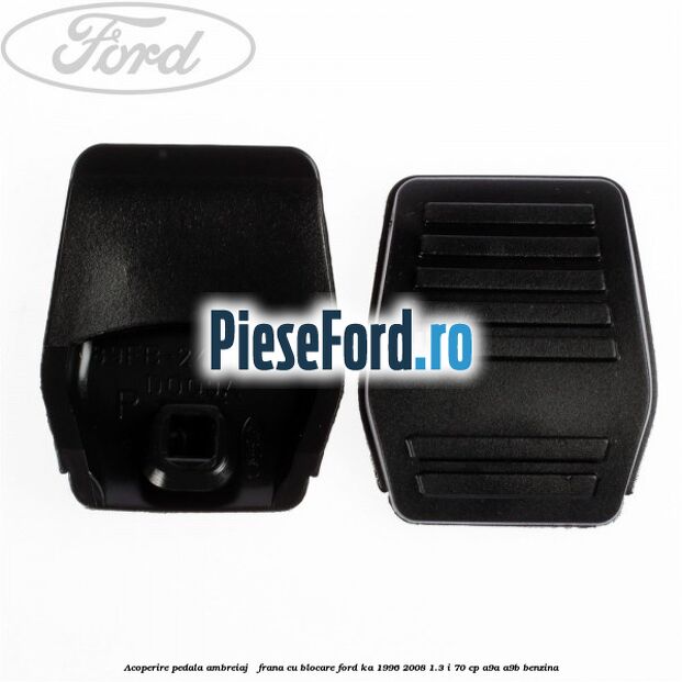 Acoperire pedala ambreiaj / frana cu blocare Ford Ka 1996-2008 1.3 i 70 cp A9A, A9B benzina