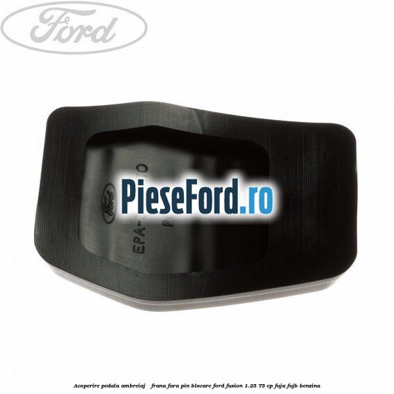 Acoperire pedala ambreiaj / frana fara pin blocare Ford Fusion 1.25 75 cp FUJA, FUJB benzina