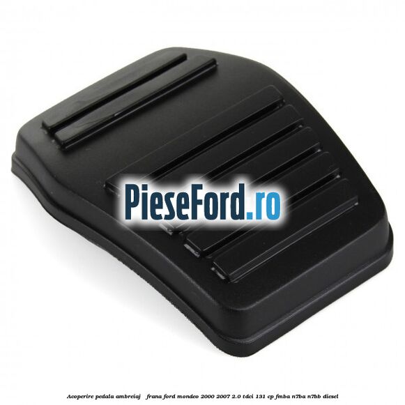 Acoperire pedala ambreiaj / frana Ford Mondeo 2000-2007 2.0 TDCi 131 cp FMBA, N7BA, N7BB diesel