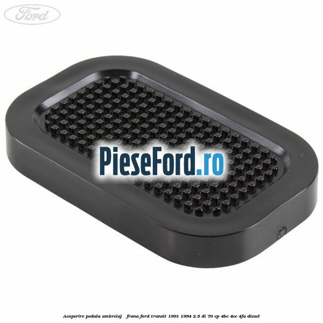 Acoperire pedala ambreiaj / frana Ford Transit 1991-1994 2.5 DI 70 cp 4BC, 4CC, 4FA diesel