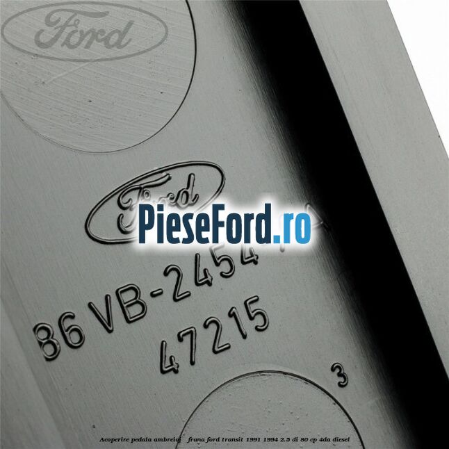 Acoperire pedala ambreiaj / frana Ford Transit 1991-1994 2.5 DI 80 cp Acoperire pedala ambreiaj / frana Ford Transit 1991-1994 2.5 DI 80 cp 4DA diesel