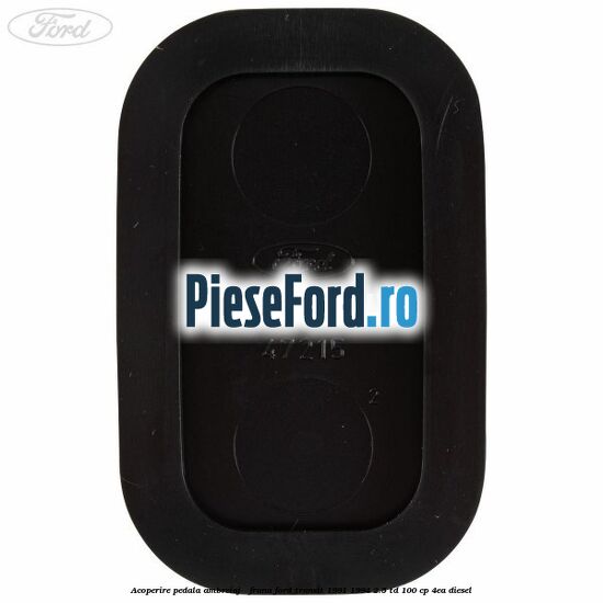 Acoperire pedala ambreiaj / frana Ford Transit 1991-1994 2.5 TD 100 cp Acoperire pedala ambreiaj / frana Ford Transit 1991-1994 2.5 TD 100 cp 4EA diesel