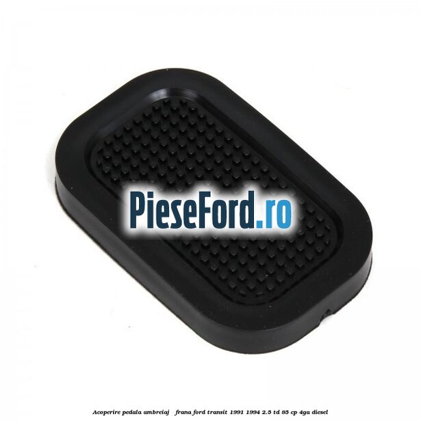 Acoperire pedala ambreiaj / frana Ford Transit 1991-1994 2.5 TD 85 cp 4GA diesel