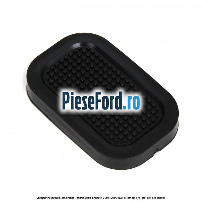 Acoperire pedala ambreiaj / frana Ford Transit 1994-2000 2.5 DI 69 cp 4FA, 4FB, 4FC, 4FD diesel