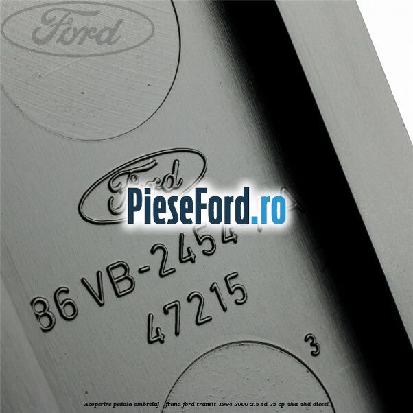 Acoperire pedala ambreiaj / frana Ford Transit 1994-2000 2.5 TD 75 cp 4HA, 4HD diesel