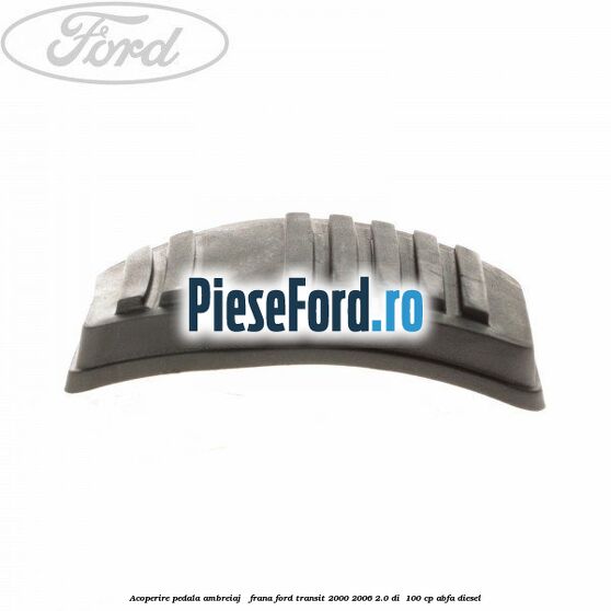 Acoperire pedala ambreiaj / frana Ford Transit 2000-2006 2.0 DI 100 cp Acoperire pedala ambreiaj / frana Ford Transit 2000-2006 2.0 DI 100 cp ABFA diesel