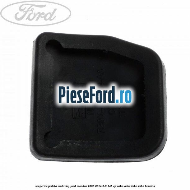 Acoperire pedala ambreiaj Ford Mondeo 2008-2014 2.0 145 cp AOBA, AOBC, TBBA, TBBB benzina