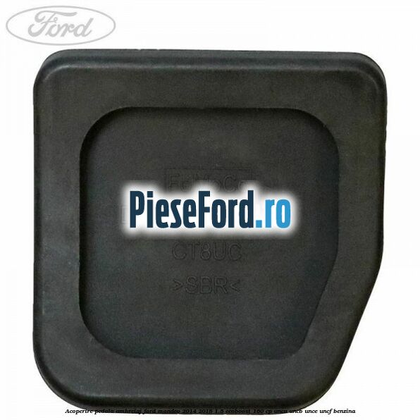 Acoperire pedala ambreiaj Ford Mondeo 2014-2018 1.5 EcoBoost 160 cp UNCA, UNCB, UNCE, UNCF benzina