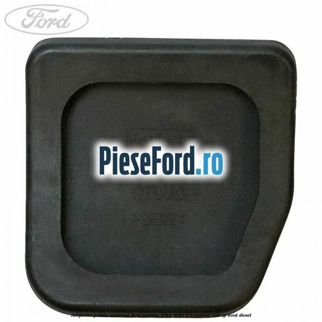 Acoperire pedala ambreiaj Ford Mondeo 2019-2023 2.0 EcoBlue 120 cp BCCD diesel