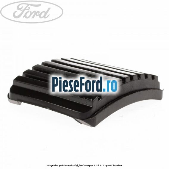 Acoperire pedala ambreiaj Ford Scorpio 2.0 i 115 cp NSD benzina