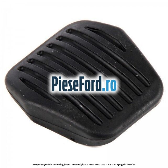 Acoperire pedala ambreiaj frana , manual Ford C-Max 2007-2011 1.8 122 cp Acoperire pedala ambreiaj frana , manual Ford C-Max 2007-2011 1.8 122 cp QQDC benzina