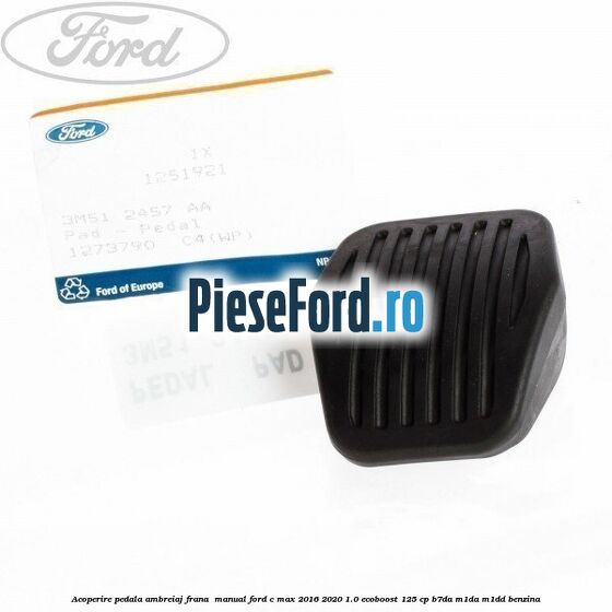 Acoperire pedala ambreiaj frana , manual Ford C-Max 2016-2020 1.0 EcoBoost 125 cp B7DA, M1DA, M1DD benzina