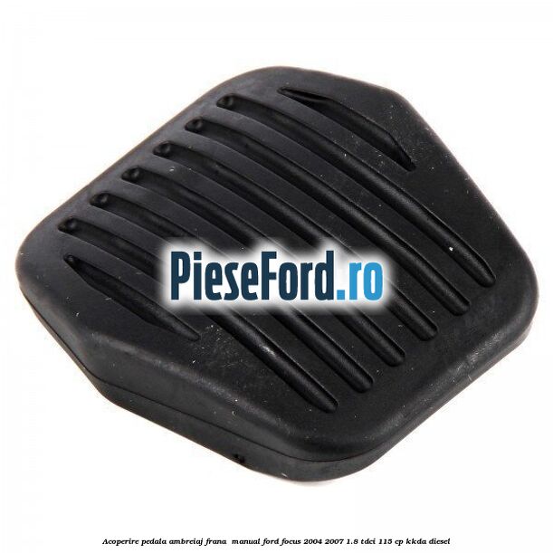 Acoperire pedala ambreiaj frana , manual Ford Focus 2004-2007 1.8 TDCi 115 cp Acoperire pedala ambreiaj frana , manual Ford Focus 2004-2007 1.8 TDCi 115 cp KKDA diesel