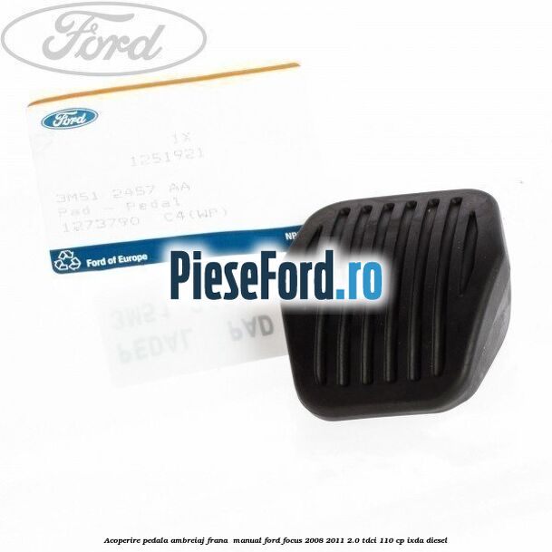 Acoperire pedala ambreiaj frana , manual Ford Focus 2008-2011 2.0 TDCi 110 cp Acoperire pedala ambreiaj frana , manual Ford Focus 2008-2011 2.0 TDCi 110 cp IXDA diesel