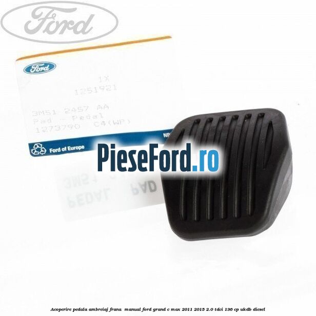 Acoperire pedala ambreiaj frana , manual Ford Grand C-Max 2011-2015 2.0 TDCi 136 cp UKDB diesel