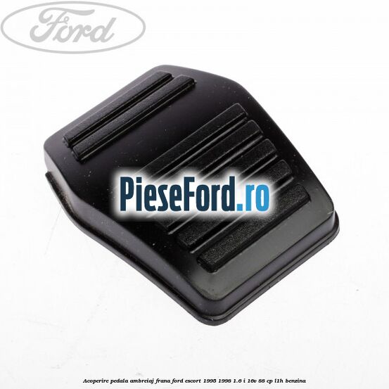 Acoperire pedala ambreiaj, frana Ford Escort 1995-1998 1.6 i 16V 88 cp L1H benzina