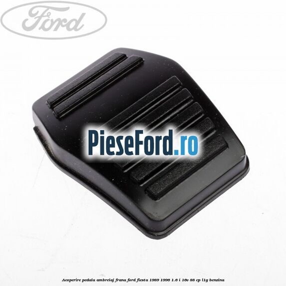 Acoperire pedala ambreiaj, frana Ford Fiesta 1989-1996 1.6 i 16V 88 cp L1G benzina