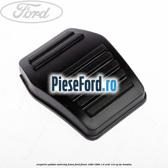 Acoperire pedala ambreiaj, frana Ford Fiesta 1989-1996 1.6 XR2i 110 cp LJC benzina