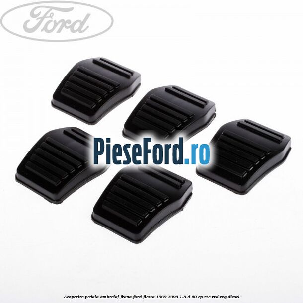 Acoperire pedala ambreiaj, frana Ford Fiesta 1989-1996 1.8 D 60 cp RTC, RTD, RTG diesel