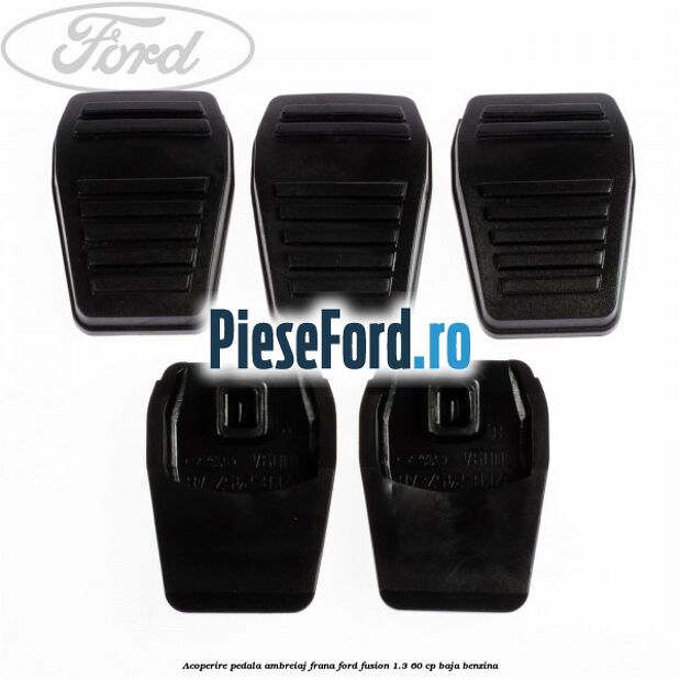 Acoperire pedala ambreiaj/frana Ford Fusion 1.3 60 cp Acoperire pedala ambreiaj/frana Ford Fusion 1.3 60 cp BAJA benzina