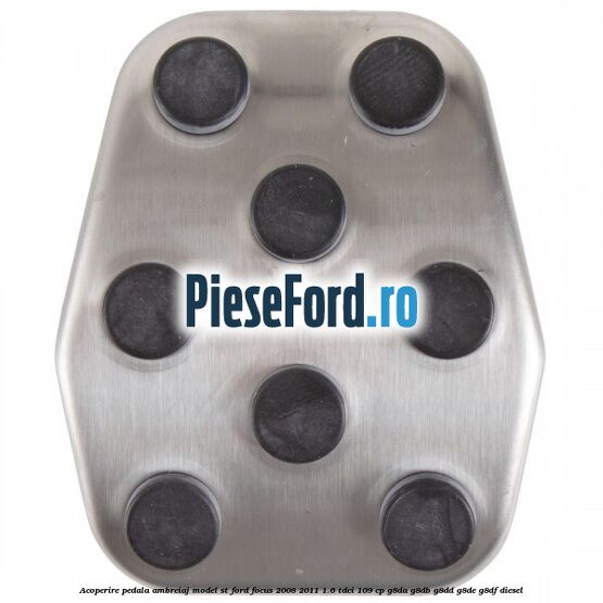 Acoperire pedala ambreiaj model ST Ford Focus 2008-2011 1.6 TDCi 109 cp Acoperire pedala ambreiaj model ST Ford Focus 2008-2011 1.6 TDCi 109 cp G8DA, G8DB, G8DD, G8DE, G8DF diesel