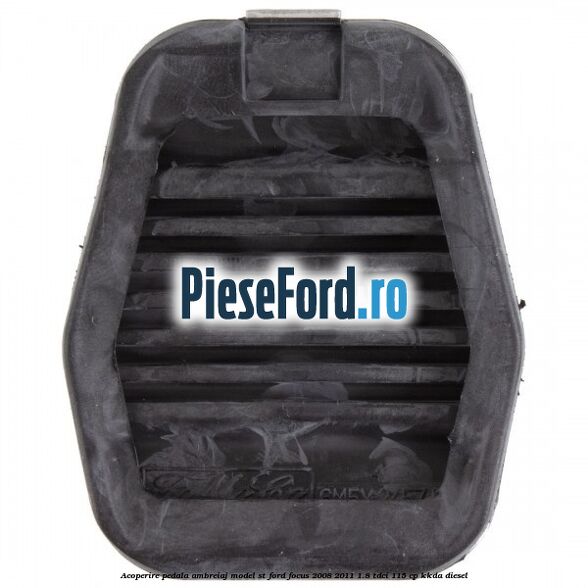 Acoperire pedala ambreiaj model ST Ford Focus 2008-2011 1.8 TDCi 115 cp Acoperire pedala ambreiaj model ST Ford Focus 2008-2011 1.8 TDCi 115 cp KKDA diesel